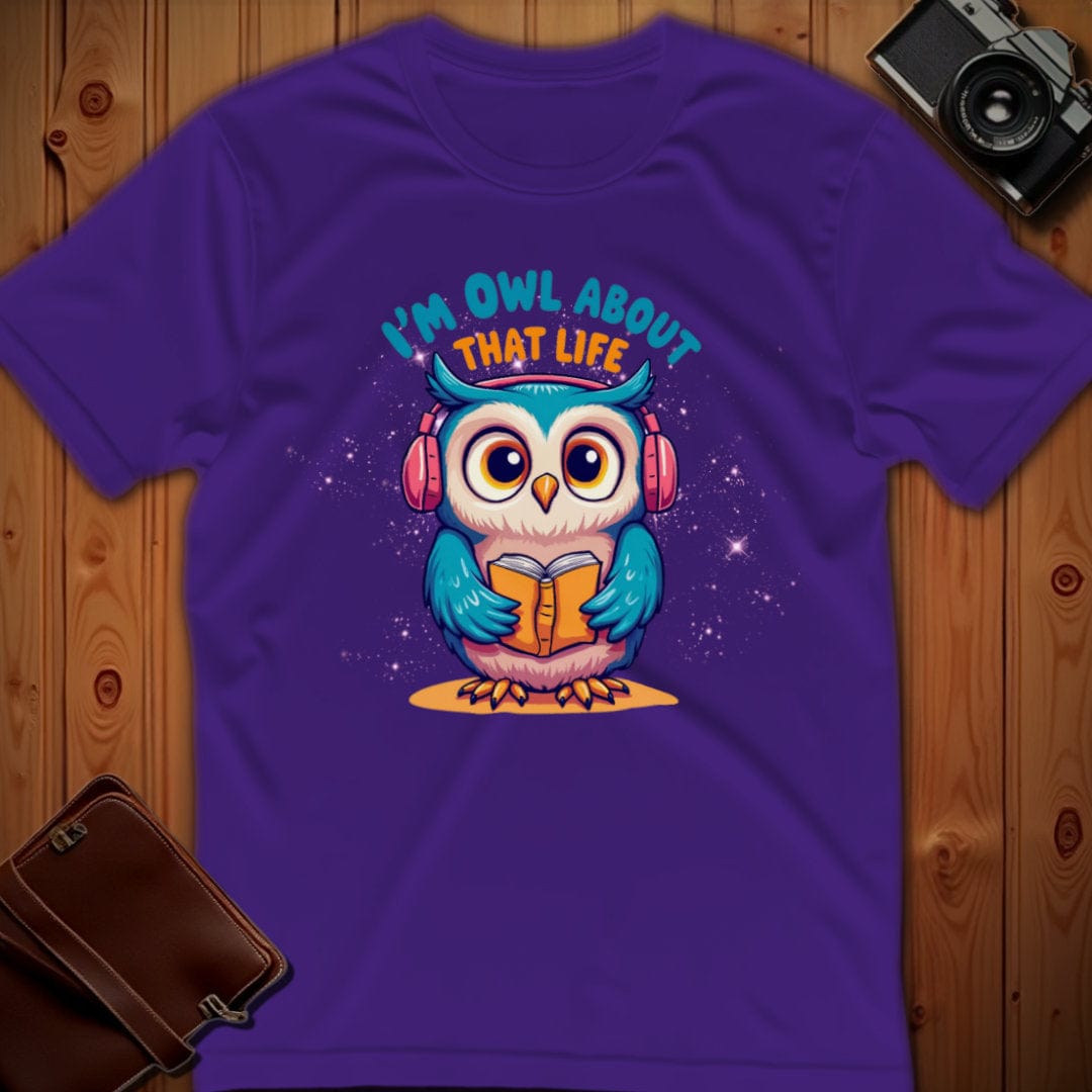Owl Tee – I’m Owl About That Life– Bold Vibrant Art